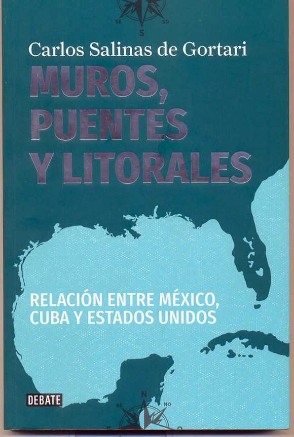 Portada del libro del ex presidente mexicano Carlos Salinas de Gortari, titulado Muros, Puentes y Litorales. Relación entre México, Cuba y Estados Unidos Portada del libro del ex presidente mexicano Carlos Salinas de Gortari, titulado Muros, Puentes y Litorales. Relación entre México, Cuba y Estados Unidos